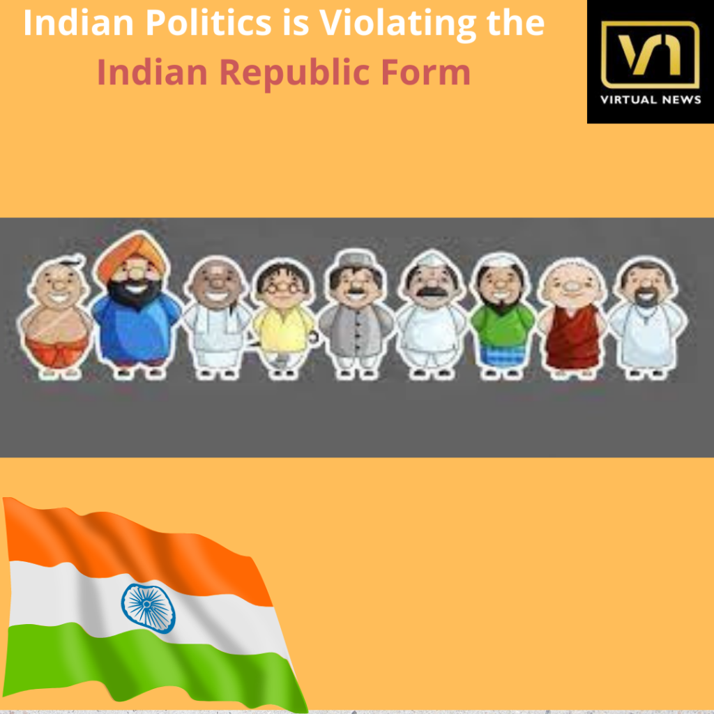 Does the Indian politics of today comply with the Indian Republic form?