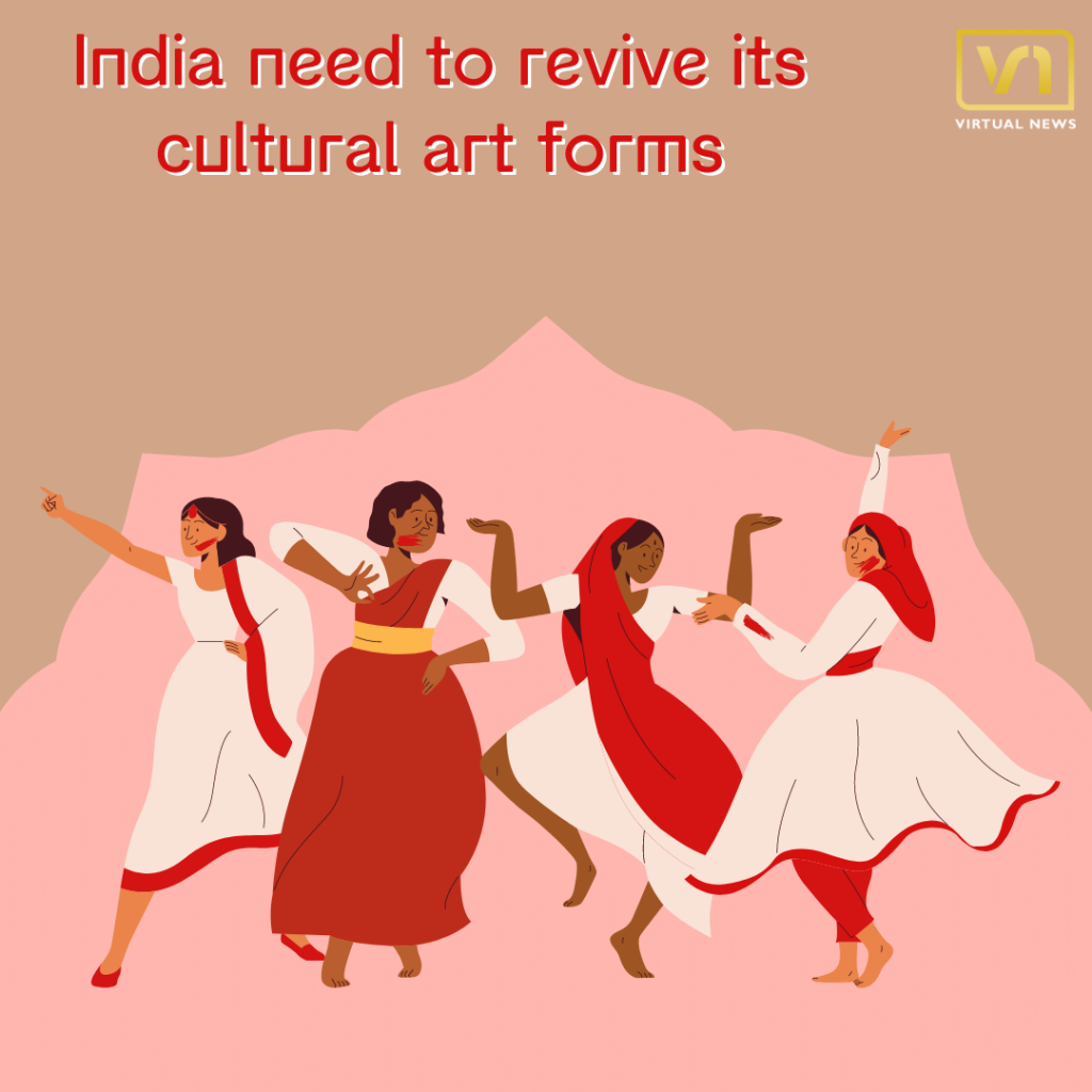 Why does India need to revive its cultural art forms?