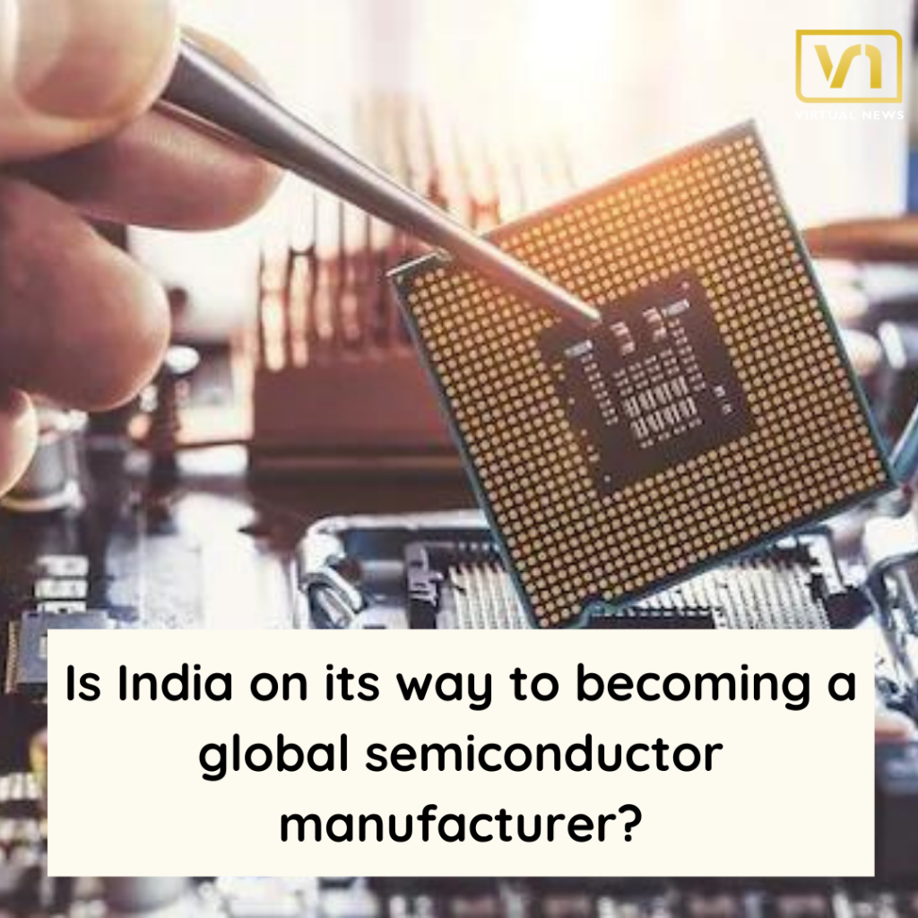 Is India on its way to becoming a global semiconductor manufacturer?