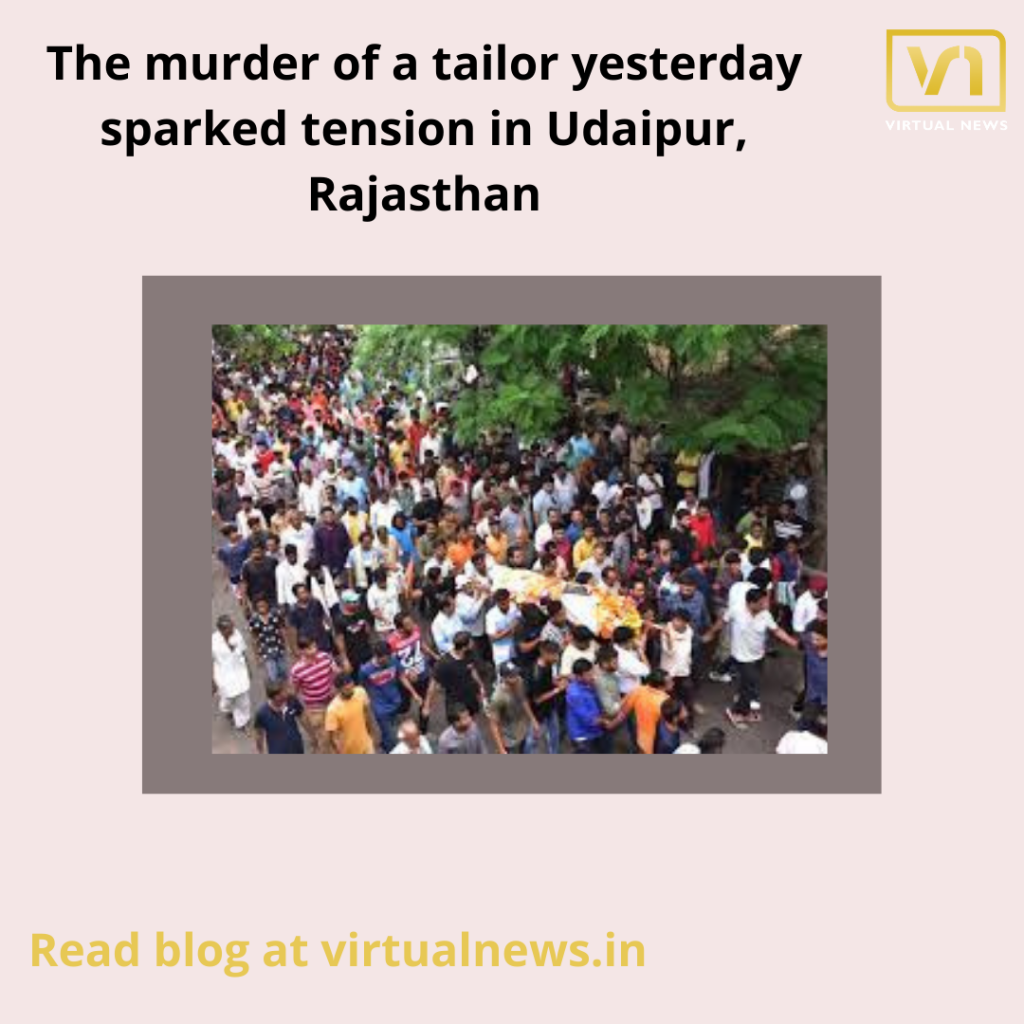 The murder of a tailor yesterday sparked tension in Udaipur, Rajasthan