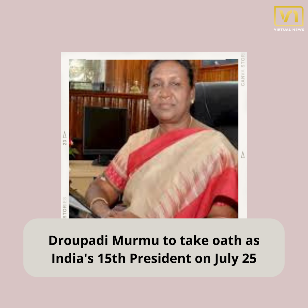 The oath formalities of the newly elected president Draupadi Murmu will be conducted on the 25th of July.