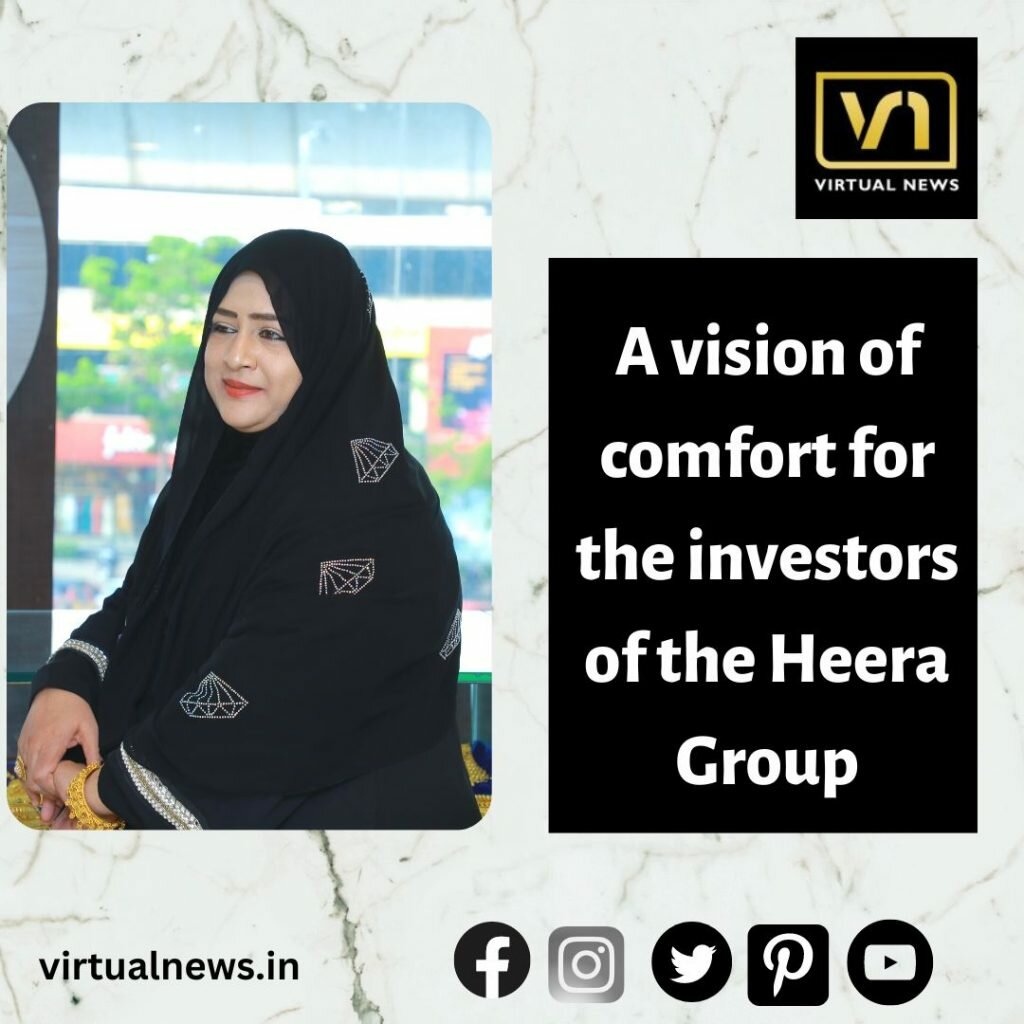 A vision of comfort for the investors of the Heera Group