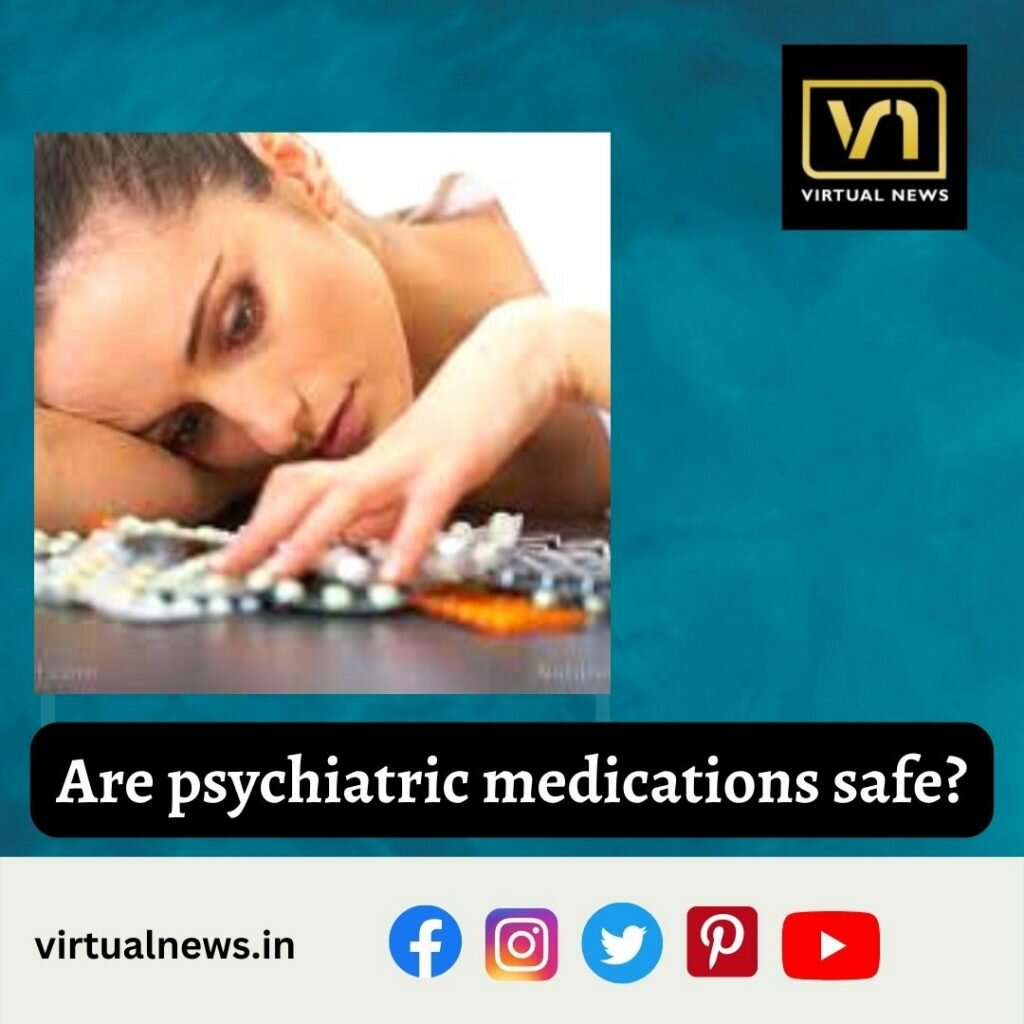 Are psychiatric medications safe?