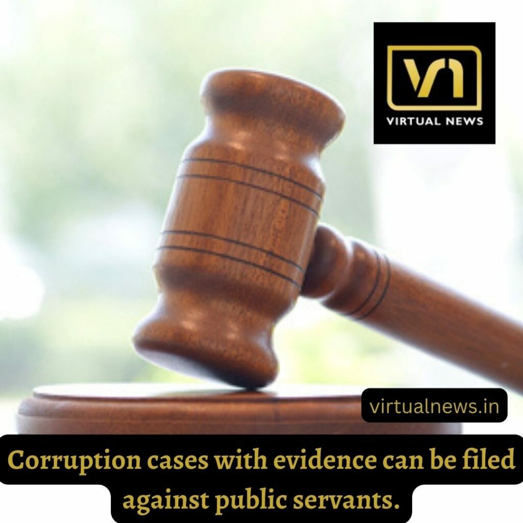 Corruption cases with evidence can be filed against public servants.