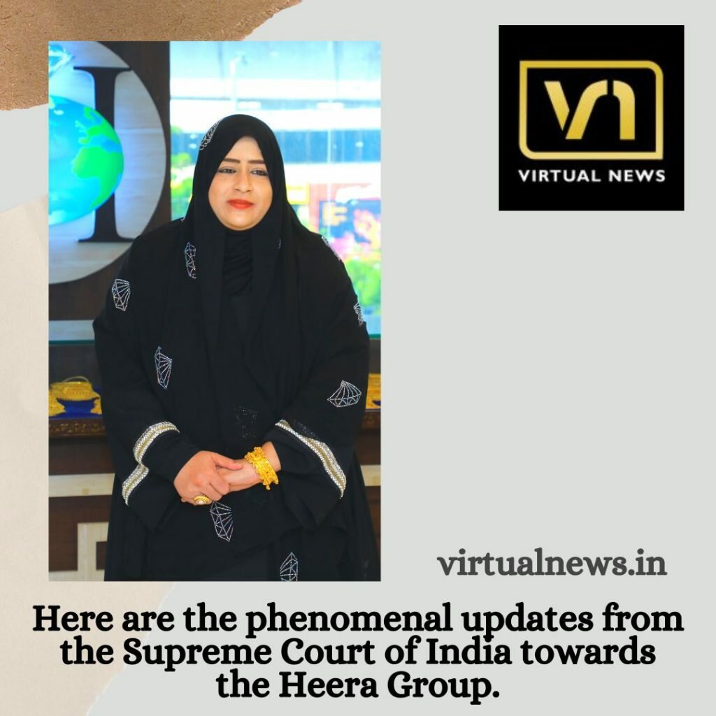 Here are the phenomenal updates from the Supreme Court of India towards the Heera Group.